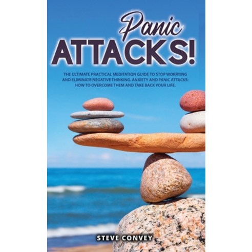 Panic Attacks!: The Ultimate Practical MEDITATION GUIDE To Stop Worrying and Eliminate Negative Thin... Hardcover, Mira Star Publisher, English, 9781802510294