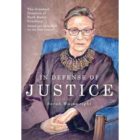 In Defense of Justice: The Greatest Dissents of Ruth Bader Ginsburg: Edited and Annotated for the No... Hardcover, Mockingbird Press, English, 9781946774668