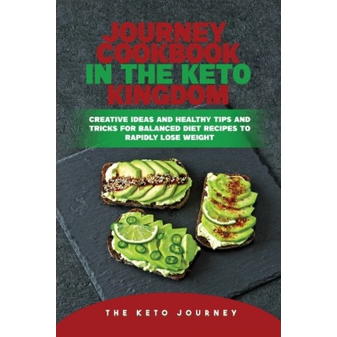 (영문도서) Journey Cookbook in the Keto Kingdom: Creative Ideas and Healthy Tips and Tricks for Balanced... Paperback, Keto Journey Staff, English, 9781803303468