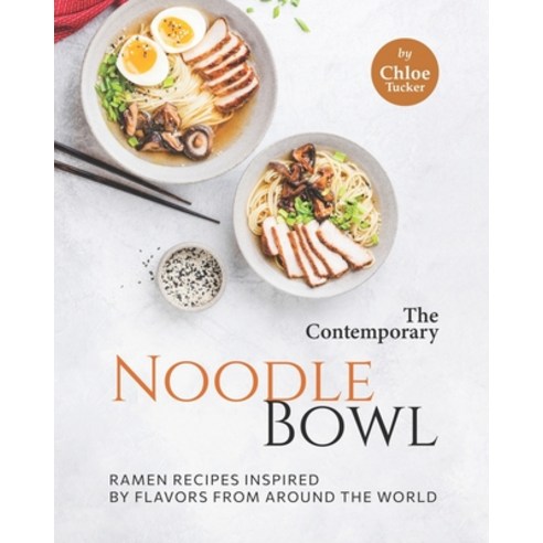 (영문도서) The Contemporary Noodle Bowl: Ramen Recipes Inspired by Flavors from Around the World Paperback, Independently Published, English, 9798499775080