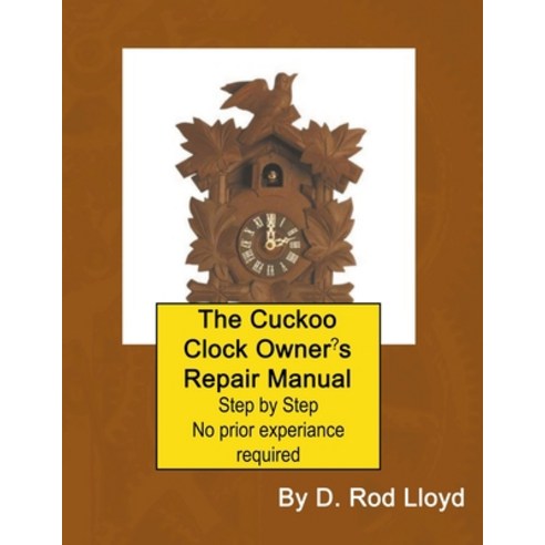 (영문도서) The Cuckoo Clock Owner''s Repair Manual Paperback, D. Rod Lloyd, English, 9798215899892