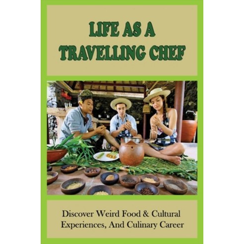 (영문도서) Life As A Travelling Chef: Discover Weird Food & Cultural Experiences And Culinary Career: P... Paperback, Independently Published, English, 9798530860324