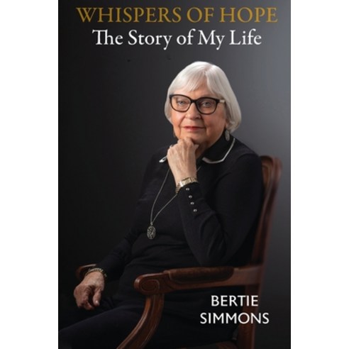 Whispers of Hope: The Story of My Life Paperback, Bertie Simmons