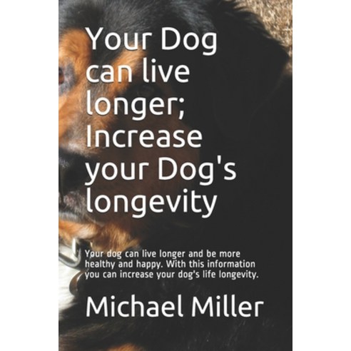 (영문도서) Your Dog can live longer; Increase your Dog''s longevity: Your dog can live longer and be more... Paperback, Independently Published, English, 9798613290055
