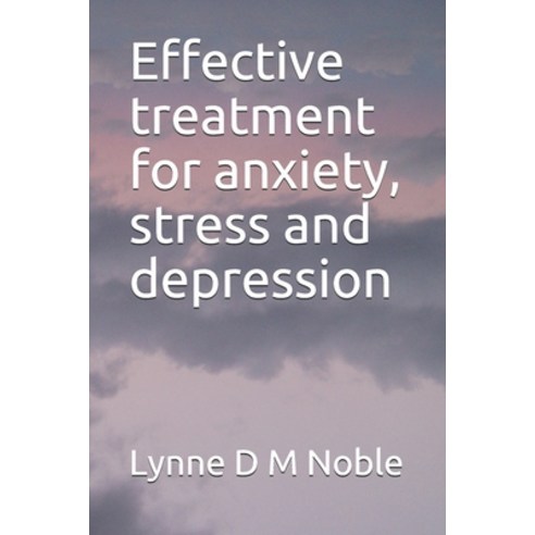 Effective treatment for anxiety stress and depression Paperback, Independently Published