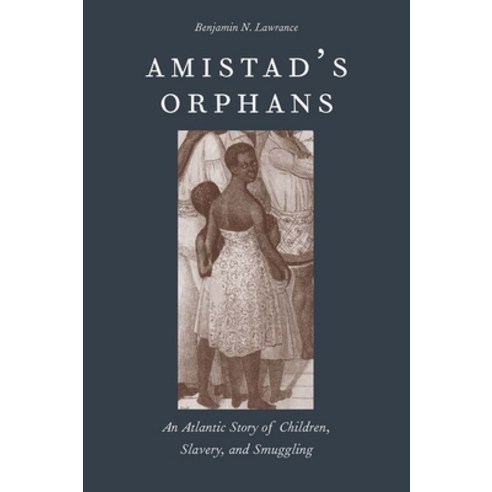 (영문도서) Amistad''s Orphans: An Atlantic Story of Children Slavery and Smuggling Hardcover, Yale University Press, English, 9780300198454