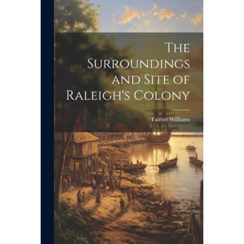 (영문도서) The Surroundings and Site of Raleigh''s Colony Paperback, Legare Street Press, English, 9781022449169