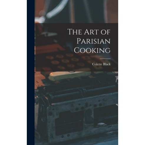 (영문도서) The Art of Parisian Cooking Hardcover, Hassell Street Press, English, 9781014101648