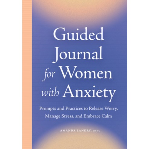 (영문도서) Guided Journal for Women with Anxiety: Prompts and Practices to Release Worry Manage Stress ... Paperback, Rockridge Press, English, 9781638073611