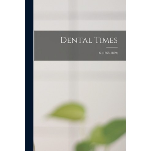 (영문도서) Dental Times; 6 (1868-1869) Paperback, Legare Street Press, English, 9781015344136