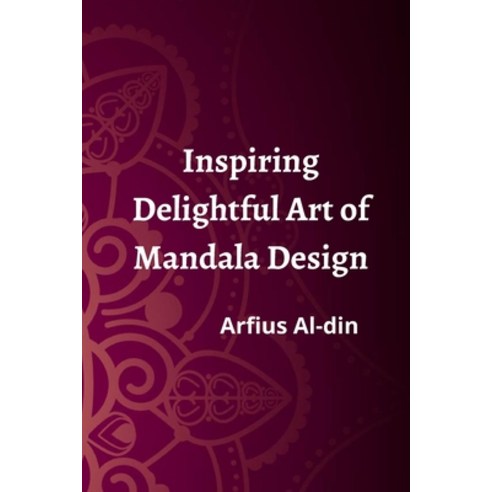 (영문도서) Inspiring Delightful Art of Mandala Design.Arfius Al-din Paperback, Independently Published, English, 9798487912886