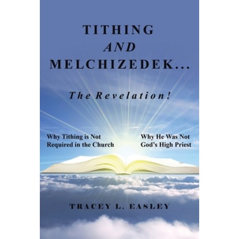 (영문도서) Tithing and Melchizedek-The Revelation!: Why Tithing Is Not Required in the Church Why He Was... Paperback, WestBow Press, English, 9781664287204