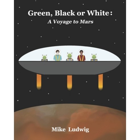 (영문도서) Green Black or White: A Voyage to Mars Paperback, Independently Published, English, 9798544884026