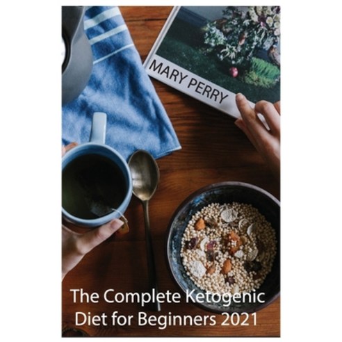 The Complete Ketogenic Diet for Beginners 2021. Paperback, Anna, English, 9781802357042