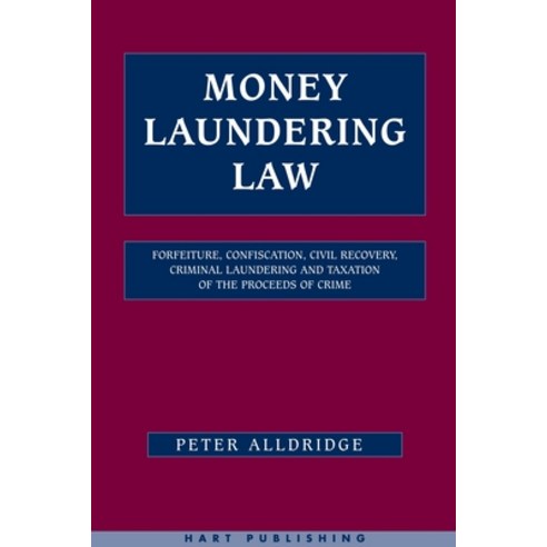 Money Laundering Law: Forfeiture Confiscation Civil Recovery Criminal Laundering and Taxation of ... Hardcover, Bloomsbury Publishing PLC