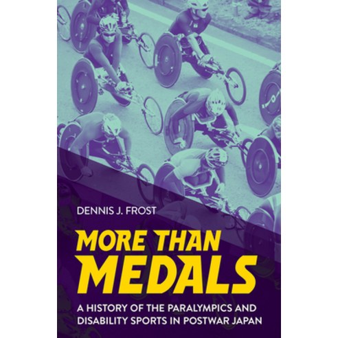 (영문도서) More Than Medals: A History of the Paralympics and Disability Sports in Postwar Japan Paperback, Cornell University Press, English, 9781501772436
