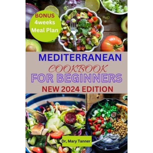 (영문도서) Mediterranean Cook Book for Beginners: With a four-week meal plan 100 delectable quick and e... Paperback, Independently Published, English, 9798870645940