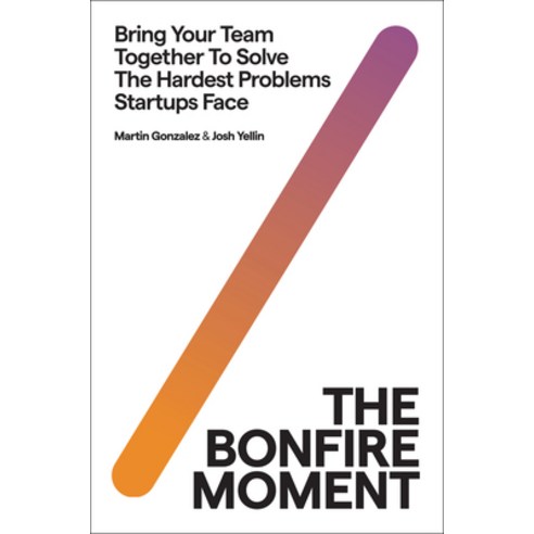 (영문도서) The Bonfire Moment: Bring Your Team Together to Solve the Hardest Issues Startups Face Hardcover, Harper Business, English, 9780063297012