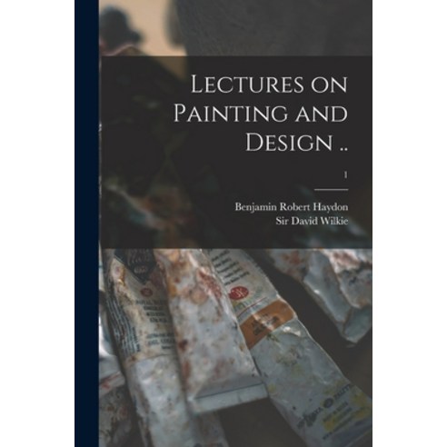 (영문도서) Lectures on Painting and Design ..; 1 Paperback, Legare Street Press, English, 9781015164291