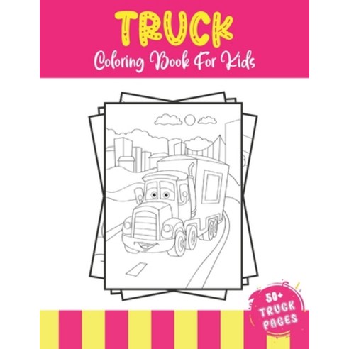 Truck Coloring Book For Kids: 50+ Amazing Truck Coloring Illustrations For Kids Who Love Heavy Truck... Paperback, Independently Published, English, 9798733930930