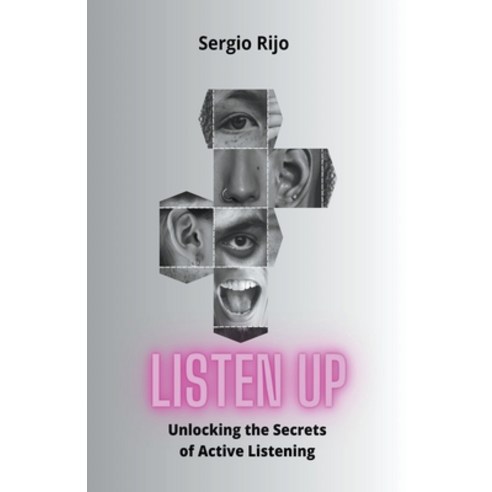 (영문도서) Listen Up: Unlocking the Secrets of Active Listening Paperback, Sergio Rijo, English, 9798223698487