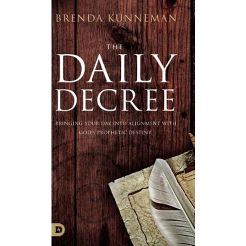 The Daily Decree: Bringing Your Day into Alignment with God''s Prophetic Destiny Hardcover, Destiny Image Incorporated