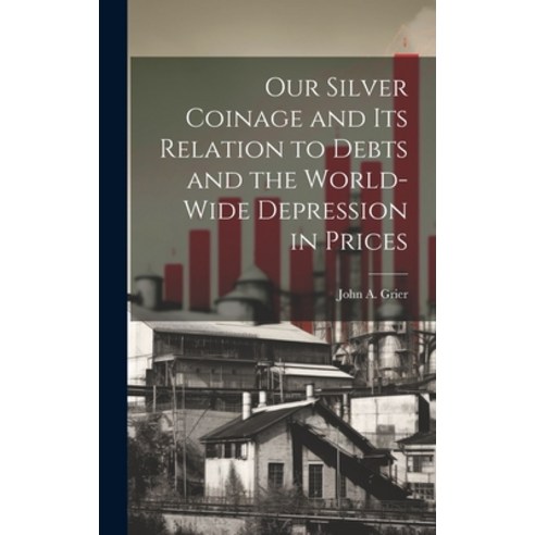 (영문도서) Our Silver Coinage and its Relation to Debts and the World-wide Depression in Prices Hardcover, Legare Street Press, English, 9781020910357