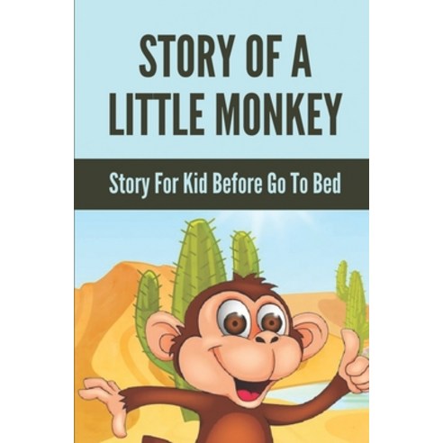 (영문도서) Story Of A Little Monkey: Story For Kid Before Go To Bed: Adventure With The Little Monkey Paperback, Independently Published, English, 9798527575057