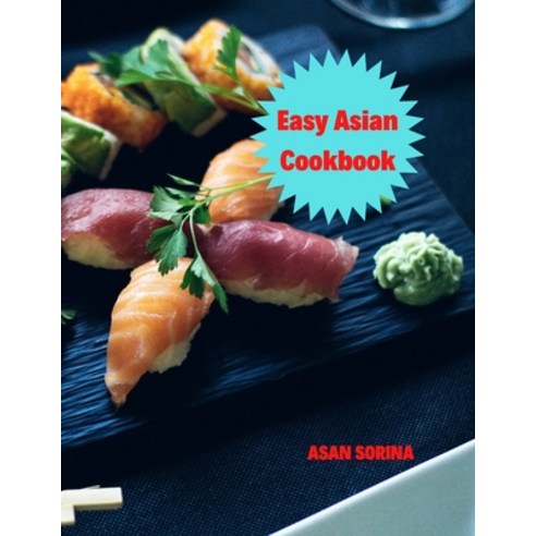 Easy Asian Cookbook: The Easy Asian Cookbook: Family-Style Favorites from East Southeast and South... Paperback, Independently Published, English, 9798745979859