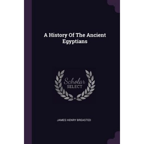 (영문도서) A History Of The Ancient Egyptians Paperback, Palala Press, English, 9781378905777