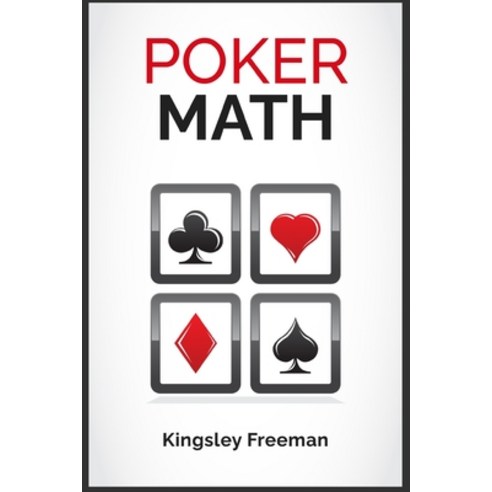 (영문도서) Poker Math: A Step-by-Step Guide for New Poker Players to Master Poker Math and Improve Their... Paperback, Kingsley Freeman, English, 9783986535001