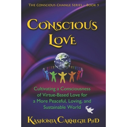 (영문도서) Conscious Love: Cultivating a Consciousness of Virtue-Based Love-in-Action for a Peaceful Lo... Paperback, Kashonia Carnegie, English, 9780648761686