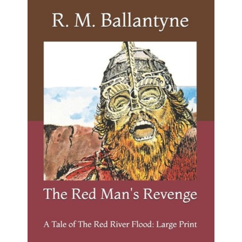 The Red Man''s Revenge: A Tale of The Red River Flood: Large Print Paperback, Independently Published, English, 9798730070035