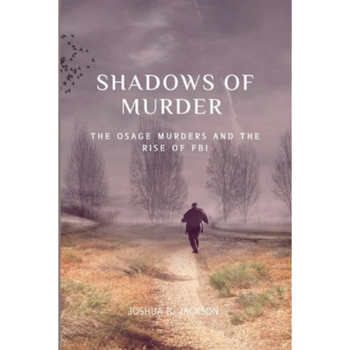 (영문도서) The Shadows of Murder: The Osage Murders and The Rise of FB Paperback, Independently Published, English, 9798854109154