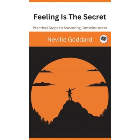 (영문도서) Feeling Is The Secret: Practical Steps to Mastering Consciousness Hardcover, Grapevine India Publishers ..., English, 9789357243704