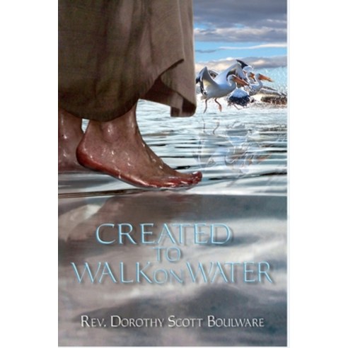 Created to Walk on Water Paperback, Independently Published