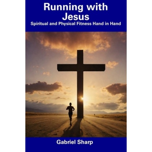 (영문도서) Running with Jesus: Spiritual and Physical Fitness Hand in Hand Paperback, Independently Published, English, 9798856167596