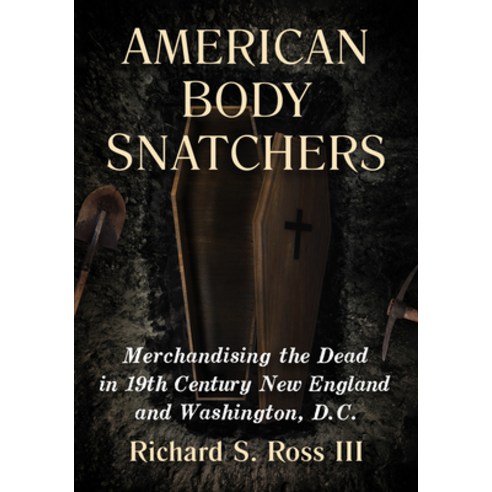 (영문도서) American Body Snatchers: Merchandising the Dead in 19th Century New England and Washington D.C. Paperback, McFarland & Company, English, 9781476695013