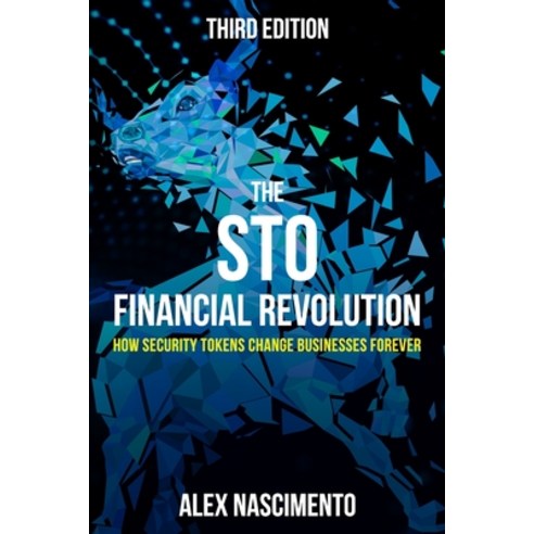 The STO Financial Revolution: How Security Tokens Change Businesses Forever - 3rd Edition Paperback, Independently Published, English, 9798554449574