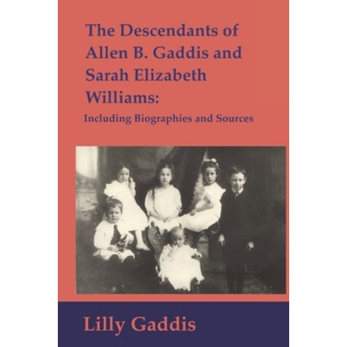 (영문도서) The Descendants of Allen B. Gaddis and Sarah Elizabeth Williams: Including Biographies and So... Paperback, Independently Published, English, 9798411351934