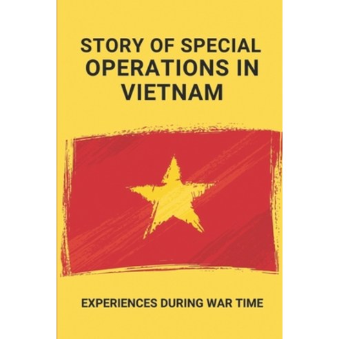 (영문도서) Story Of Special Operations In Vietnam: Experiences During War Time: Us Soilder In Vietnam War Paperback, Independently Published, English, 9798511155005