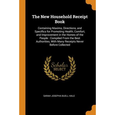 (영문도서) The New Household Receipt Book: Containing Maxims Directions and Specifics for Promoting He... Paperback, Franklin Classics, English, 9780341848608