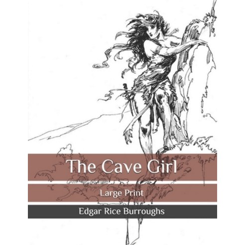 The Cave Girl: Large Print Paperback, Independently Published, English, 9798682796045