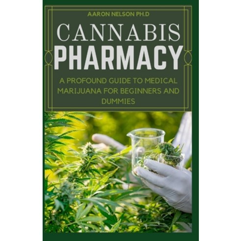 Cannabis Pharmacy: A Profound Guide to Medical Marijuana for Beginners and Dummies Paperback, Independently Published, English, 9798594186866