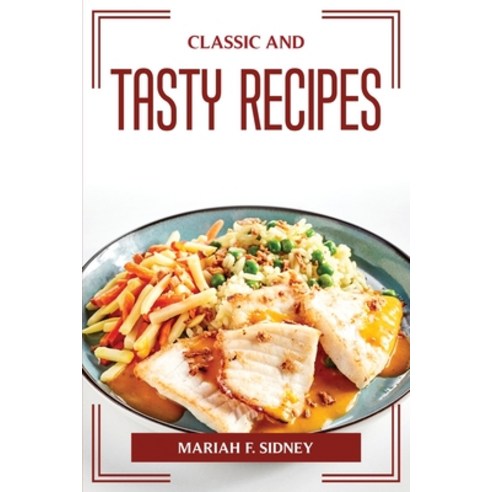 (영문도서) Classic and Tasty Recipes Paperback, Mariah F. Sidney, English, 9781804774953
