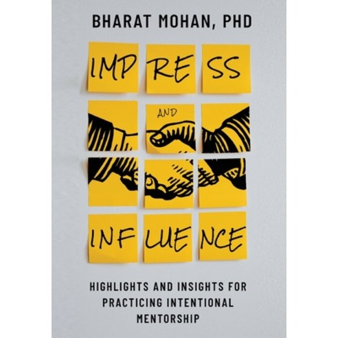 (영문도서) Impress and Influence: Highlights and Insights for Practicing Intentional Mentorship Hardcover, Bharat Mohan, English, 9781087978840