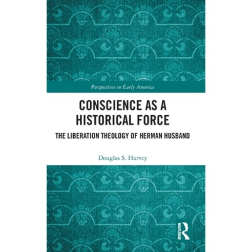 (영문도서) Conscience as a Historical Force: The Liberation Theology of Herman Husband Hardcover, Routledge, English, 9781032721118