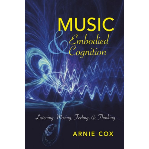 (영문도서) Music and Embodied Cognition: Listening Moving Feeling and Thinking Hardcover, Indiana University Press, English, 9780253021601