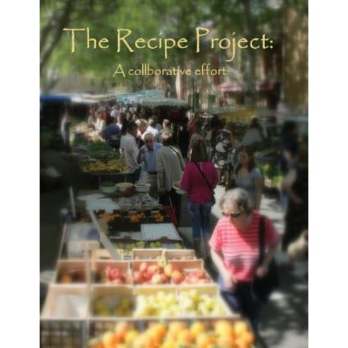 (영문도서) The Recipe Project: A Collaborative Effort Paperback, First Class Press, English, 9781553237112