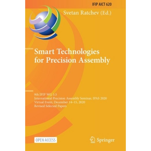 (영문도서) Smart Technologies for Precision Assembly: 9th IFIP WG 5.5 International Precision Assembly S... Paperback, Springer, English, 9783030726348